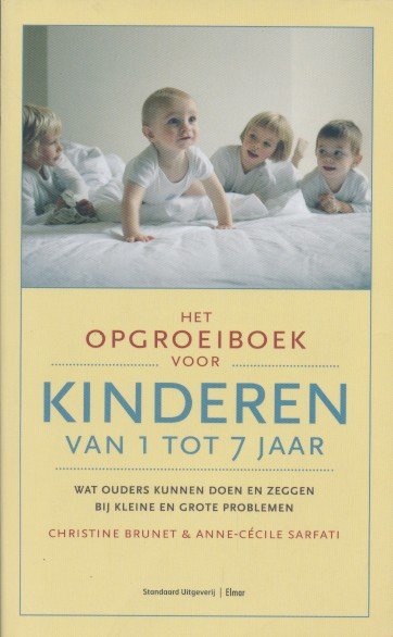 Brunet, Christine / Sarfati, Anne-Cécile - Het opgroeiboek voor kinderen van 1 tot 7 jaar. Wat ouders kunnen doen en zeggen bij kleine en grote problemen.