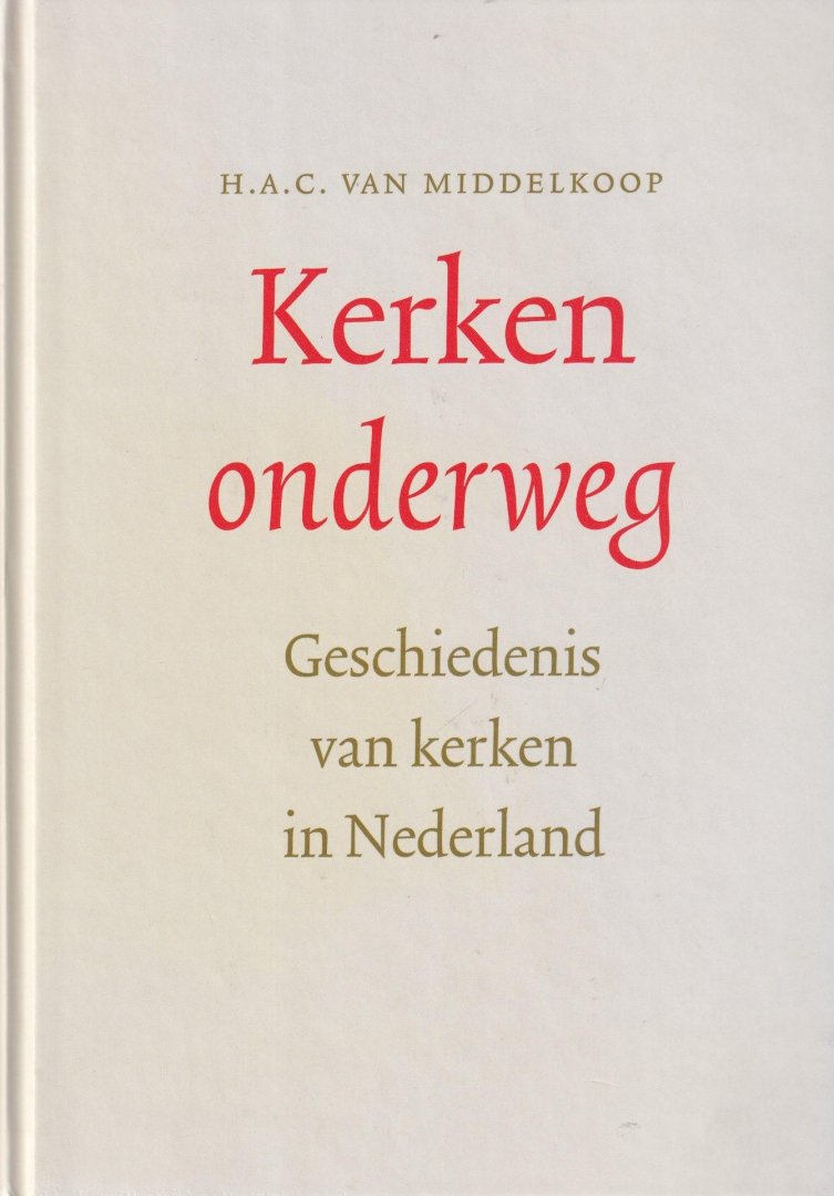 Middelkoop, H. A. C. van - Kerken onderweg: Geschiedenis van kerken in Nederland