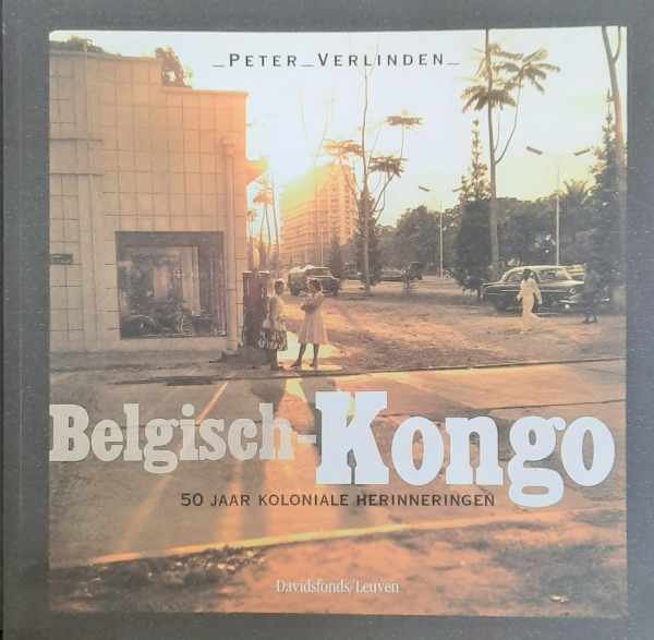 VERLINDEN Peter, HERTSENS Sara, LAMOTE Carlo - Belgisch-Kongo - 50 jaar koloniale herinneringen