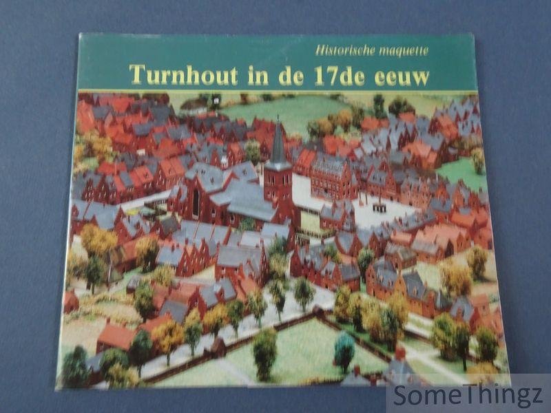 Harry de Kok (red.). - Turnhout in de 17de eeuw: historische maquette.