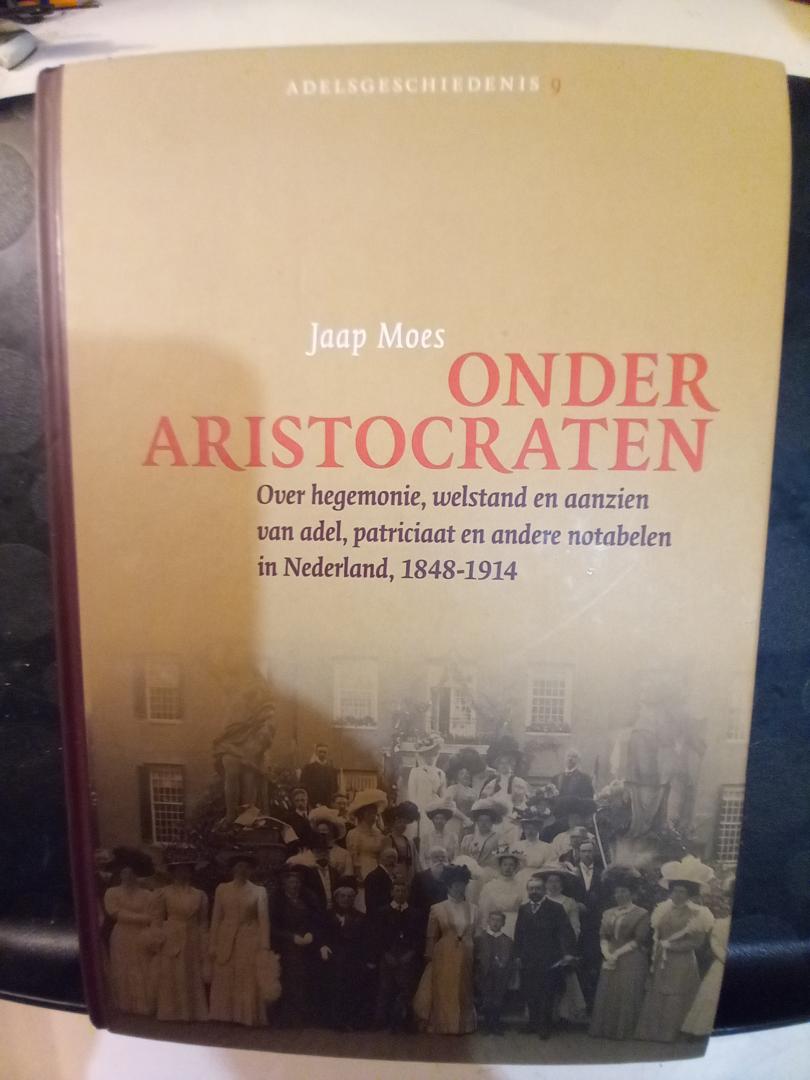 Moes, Jaap - Adelsgeschiedenis 9: Onder aristocraten. Over hegemonie, welstand en aanzien van adel, patriciaat en andere notabelen in Nederland, 1848-1914