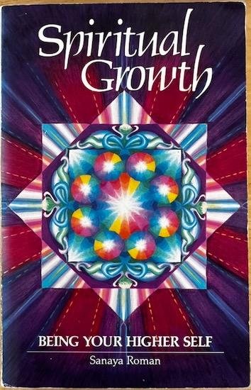 Roman, Sanaya (Channel for Orin) - SPIRITUAL GROWTH. Being Your Higher Self.