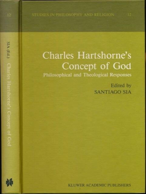Sia, Santiago (ed.). - Charles Hartshorne's Concept of God: Philosophical and theological responses.