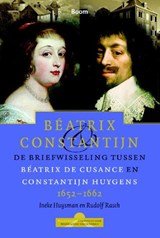 Béatrix en Constantijn - de briefwisseling tussen Beatrix en Cusance en Constatijn HUygens