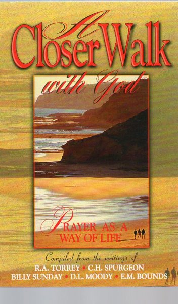 Torrey, R.A. en anderen - A Closer Walk With God / Prayer as a Way of Life