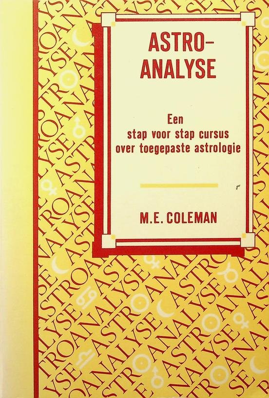 Coleman, M.E. - Astro-analyse. Een stap voor stap cursus over toegepaste astrologie