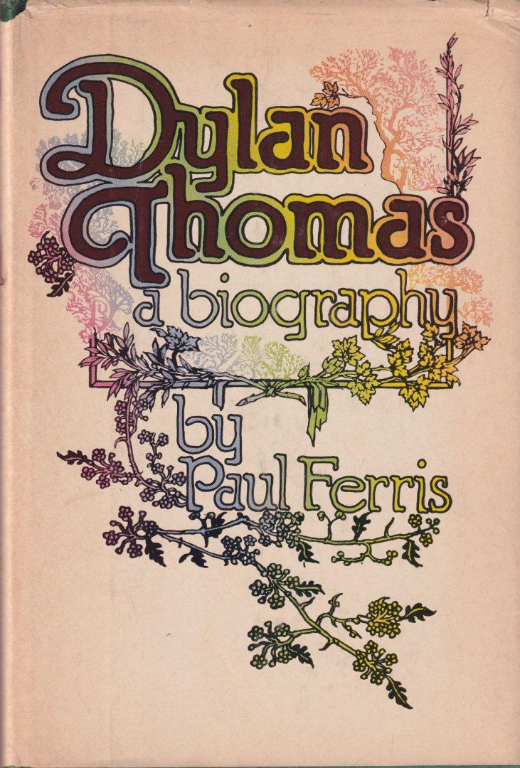 Ferris, Paul - Dylan Thomas: A Biography