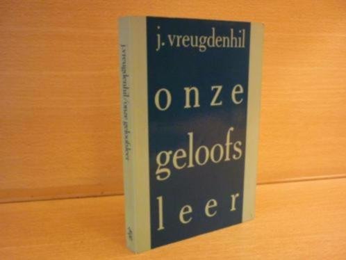 Vreugdenhil; J. - Onze geloofsleer;  Uitgewerkt voor catechisanten