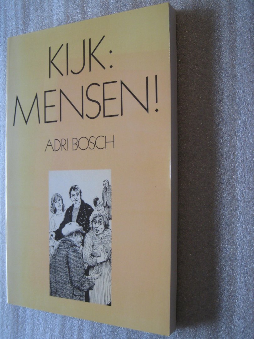 Bosch, Adri - Kijk: Mensen! / Verhalen, gebeden en liederen over mensen en hun God