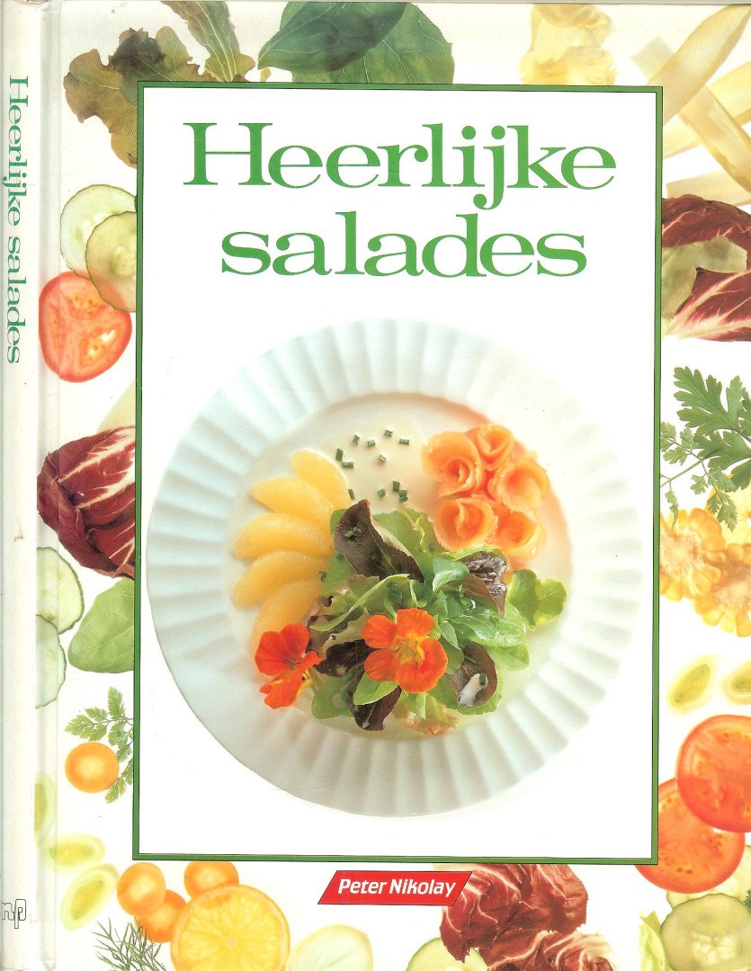 Peter Nikolay  en  Vertaling Esther  Ottens  Eindredactie  Ron de heer - Heerlijke salades