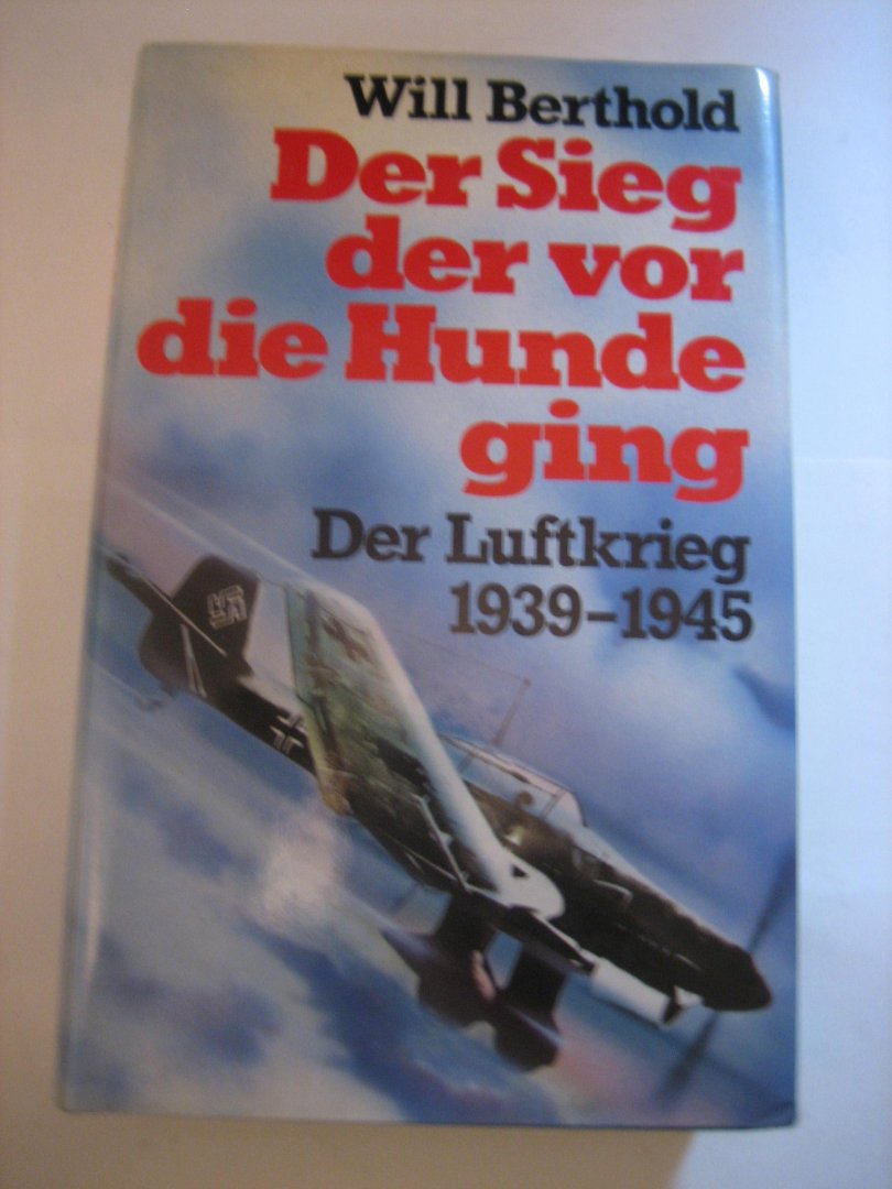 W Berthold - Der Sieg der vor die Hundeging   Der Luftkrieg 1939-1945