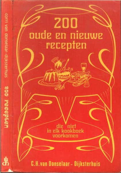 Donselaar - Dijksterhuis, Corri H. van - 200 oude en nieuwe recepten die niet in elk kookboek voorkomen