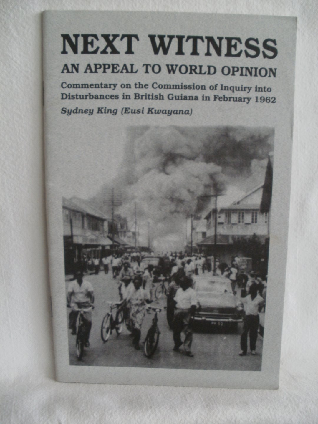 King, Sydney; Kwayana, Eusi (introduction) - Next Witness. An Appeal to World Opinion. Commentary on the Commission of Inquiry into Disturbances in British Guiana in February 1962