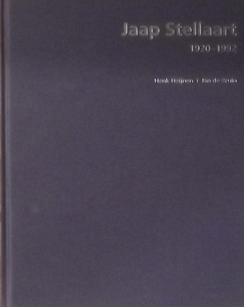 Heijnen, Henk. / Bruin, Jan de. - Jaap Stellaart 1920-1992 / De blinde ziener in een oceaan van licht