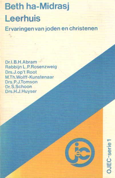 Abram, I.B.H.; L.P. Rosenzweig; J. op 't Rood; M.Th. Wolf-Kunstenaar; P.J. Tomson; S. Schoon & H.J. Huyser - Beth ha-Midrasj Leerhuis. Ervaringen van joden en christenen