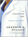 Nuland, Sherwin B - THE UNCERTAIN ART