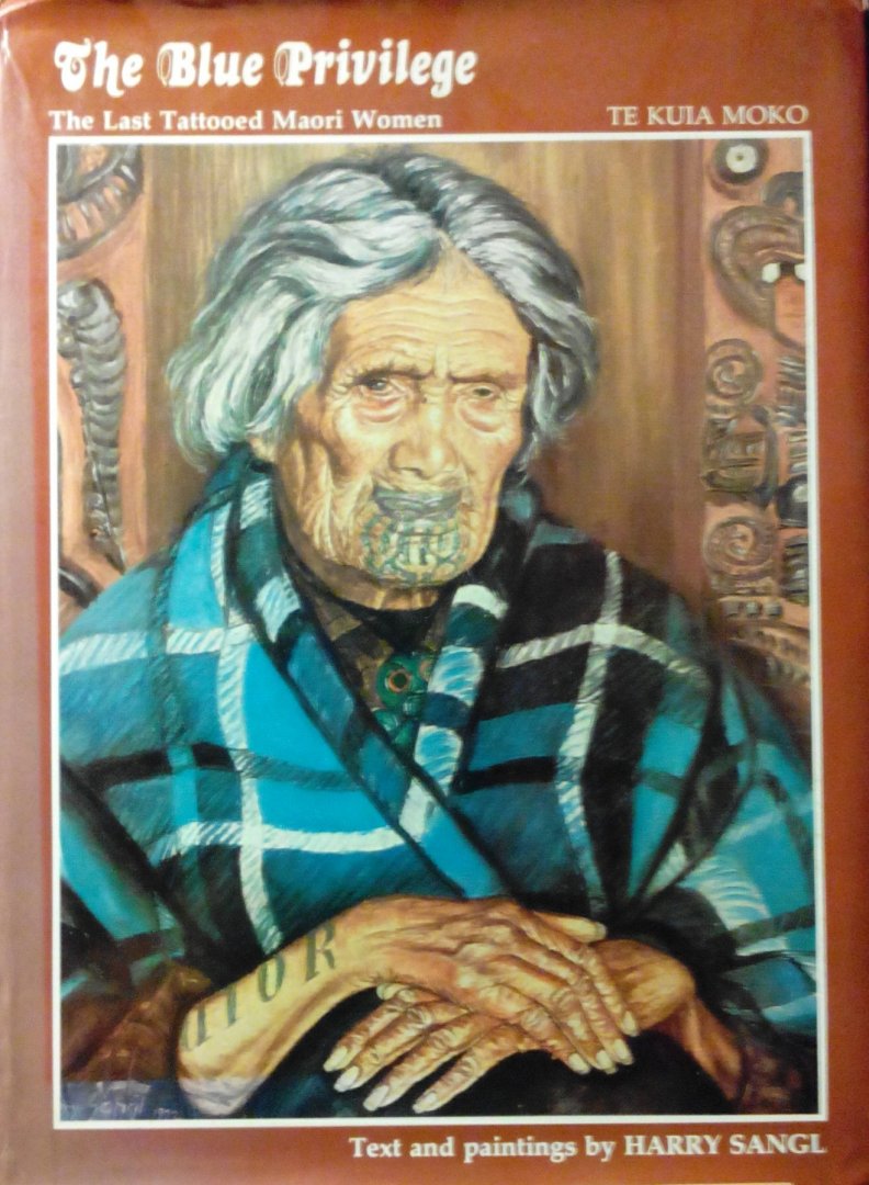 Sangl , Harry . - The Blue Privilege . ( Last Tattooed Maori Women Te Kuia Moko . ) Sangl , Harry . - The Blue Privilege . ( Last Tattooed Maori Women Te Kuia Moko . )
