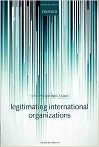 Zaum, Dominik - Legitimating International Organizations.