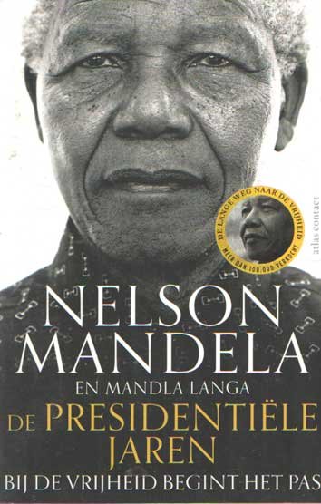 Mandela, Nelson & Mandla Langa - De presidentiële jaren - Bij de vrijheid begint het pas