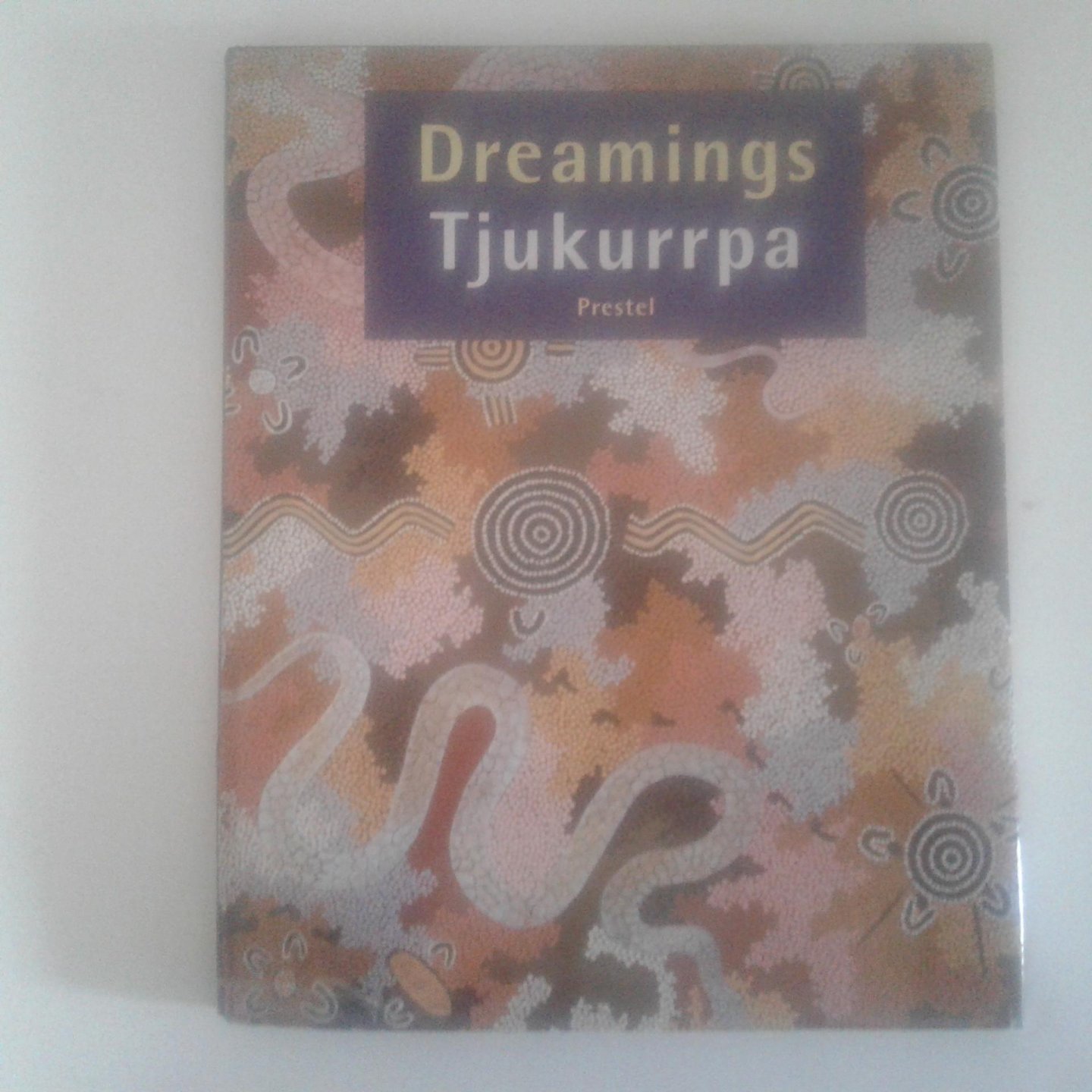 Birnie Danzker, Jo-Anne - Dreamings - Tjukurrpa ; Aboriginal Art of the Western Desert ; The Donald Kahn Collection