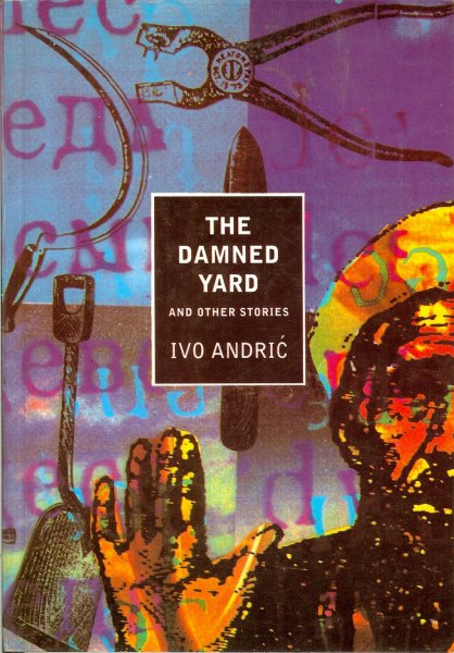 Andric, Ivo - The damned yard / and other stories