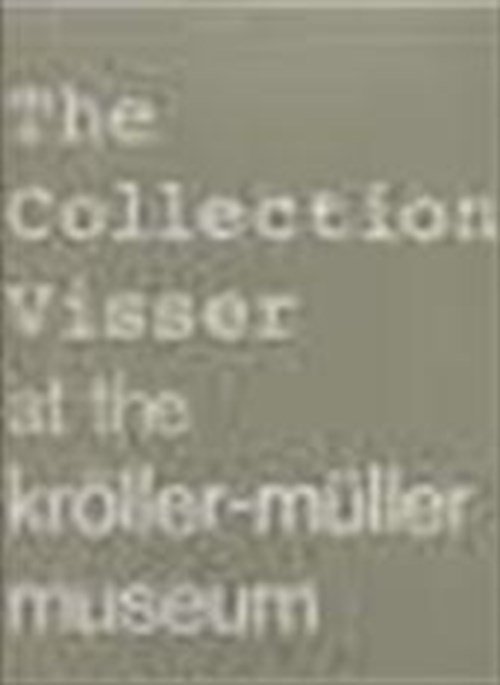 Rijksmuseum Kröller-Müller & Paula van den Bosch - The Collection Visser at the Kröller-Müller Museum