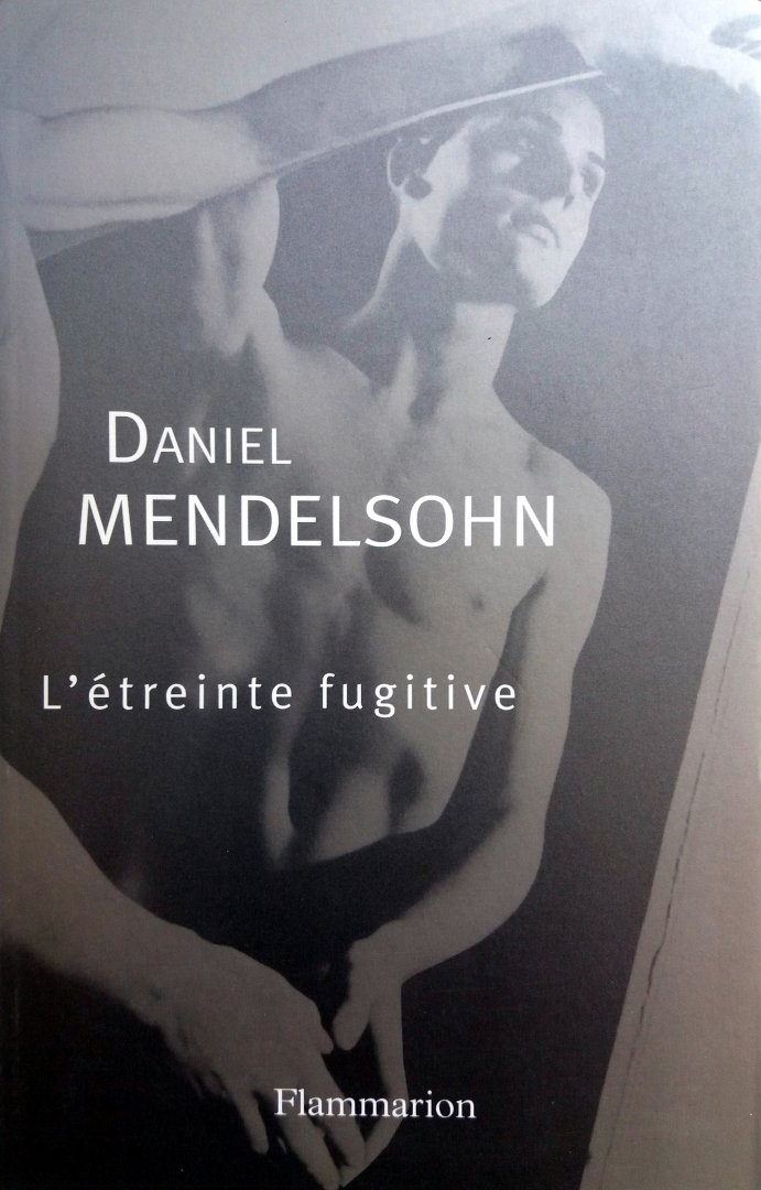 Mendelsohn, Daniel - L'étreinte fugitive (FRANSTALIG)