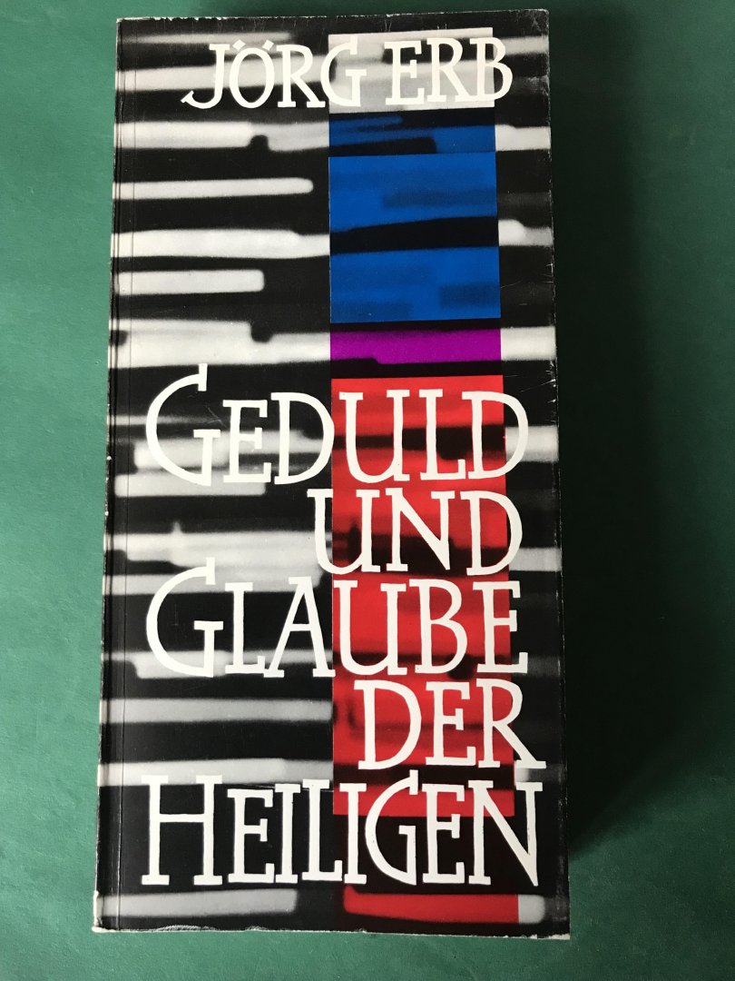 Erb, Jörg - Geduld und Glauben der Heiligen; die Gestalten des evangelischen Namenkalenders