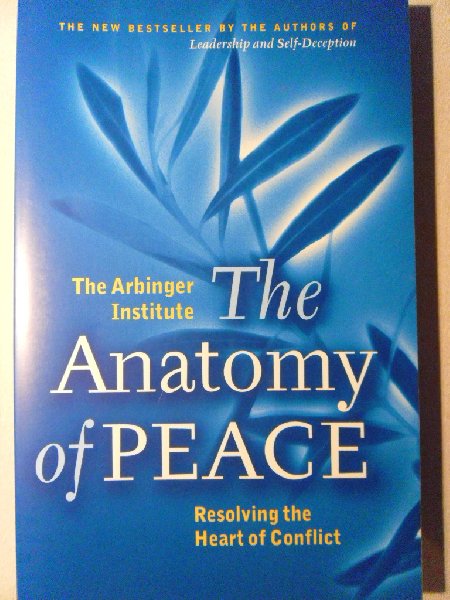 The Arbinger Institute - The Anatomy of Peace.  Resolving the Heart of Conflict