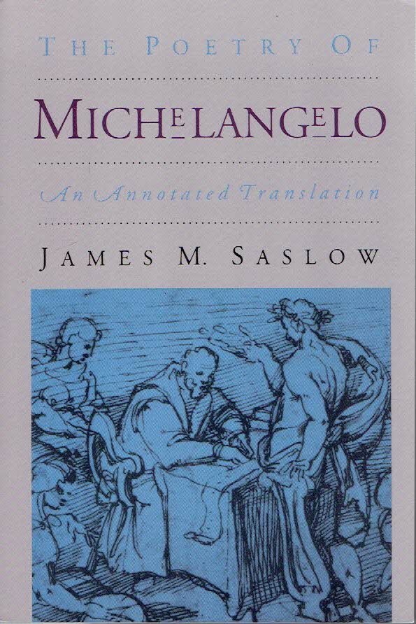 MICHELANGELO - James M. SASLOW - The Poetry of Michelangelo - An Annotated Translation.
