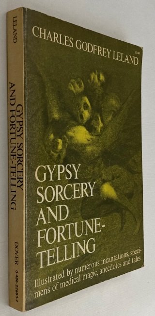 Leland, Charles Godfrey, - Gypsy sorcery and fortune-telling. Illustrated by numerous incantations, specimens of medical magic, anecdotes and tales.