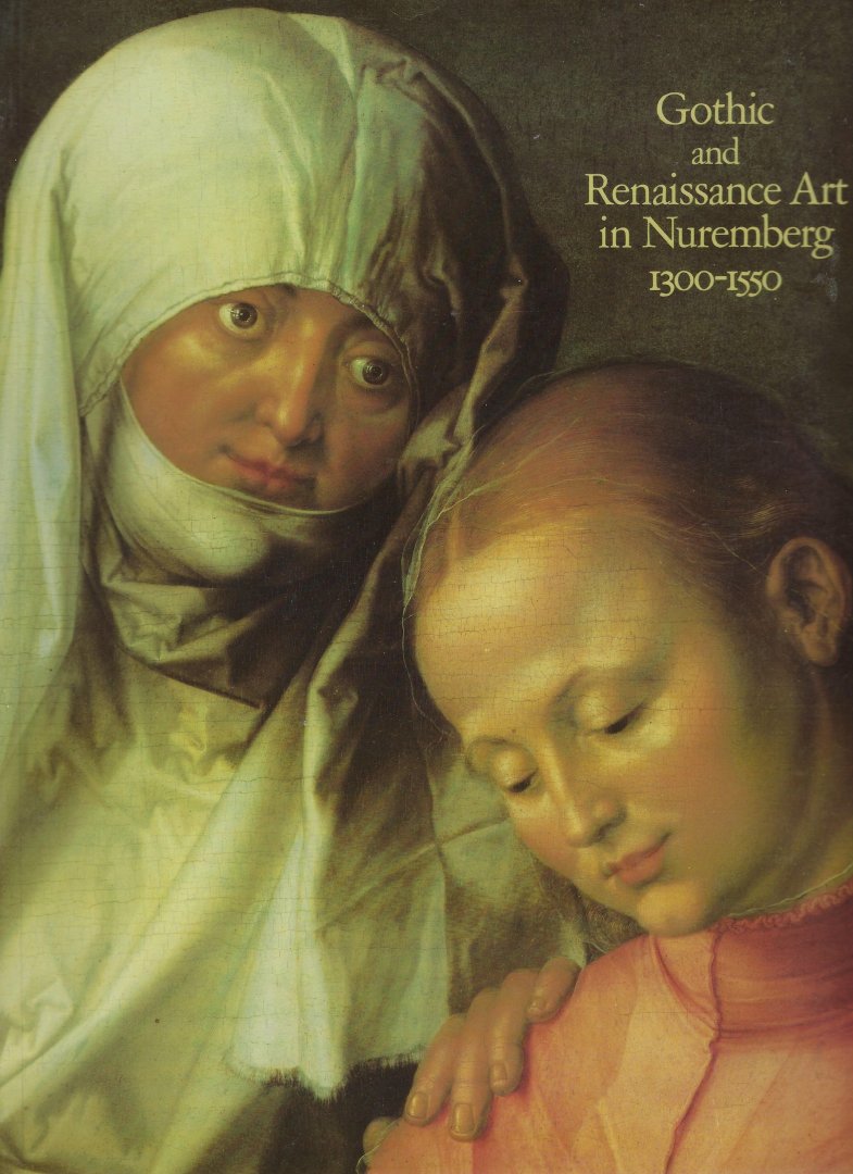 SCHULTZ, Ellen - Gothic and Renaissance art in Nuremberg 1300-1550