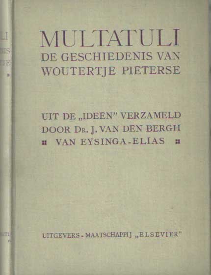 Multatuli - De geschiedenis van Woutertje Pieterse.Opnieuw verzameld uit de Ideen door J. van den Bergh van Eysinga-Elias