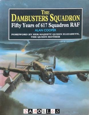 Alan Cooper - The Dambusters Squadron. Fifty years of 617 Squadron RAF