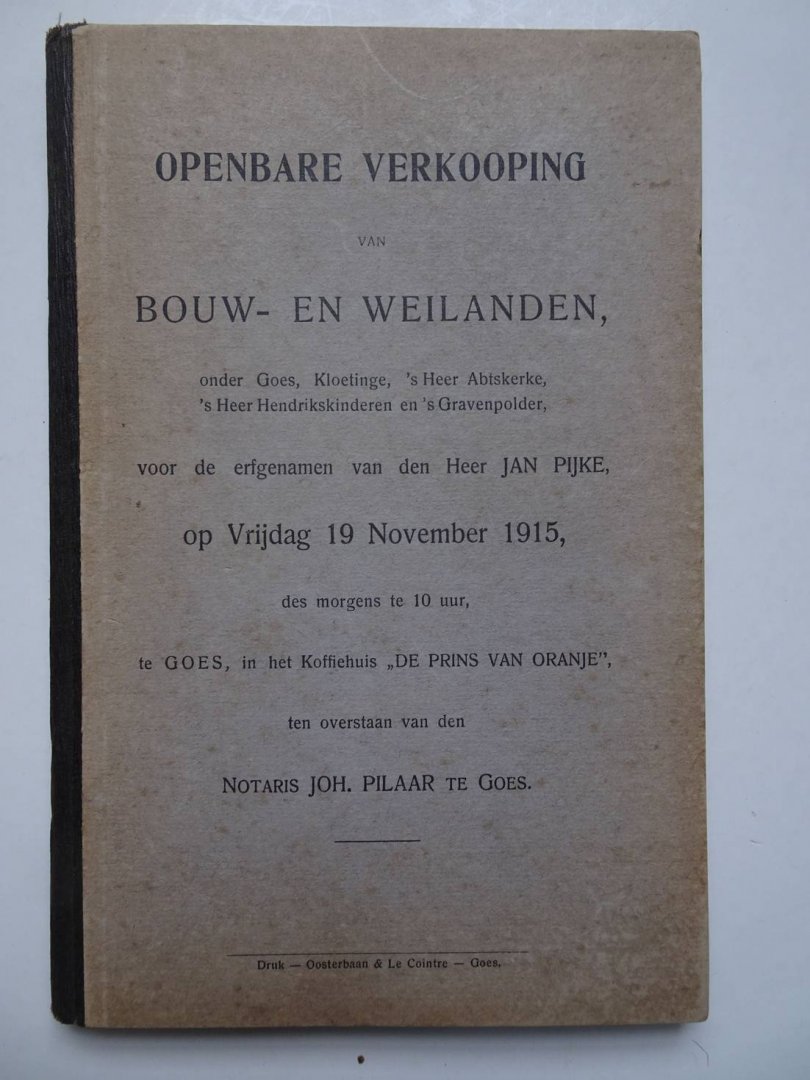 -. - Openbare verkooping van bouw- en weilanden, onder Goes, Kloetinge, 's-Heer Abtskerke, 's-Heer Hendrikskinderen en 's- Gravenpolder, voor de erfgenamen van den heer Jan Pijke, op vrijdag 19 november 1915, des morgens te 10 uur, te Goes, in het ...