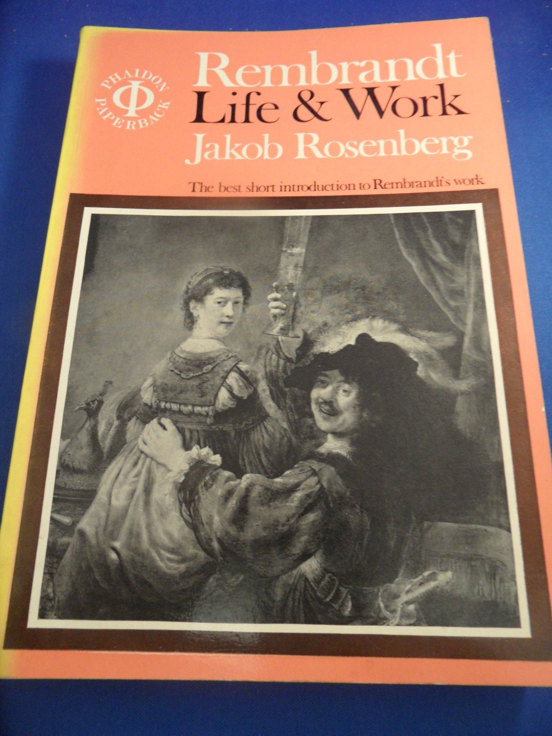 Rosenberg, Jakob - Rembrandt - Life & Work - the best short introduction to Rembrandt`s work