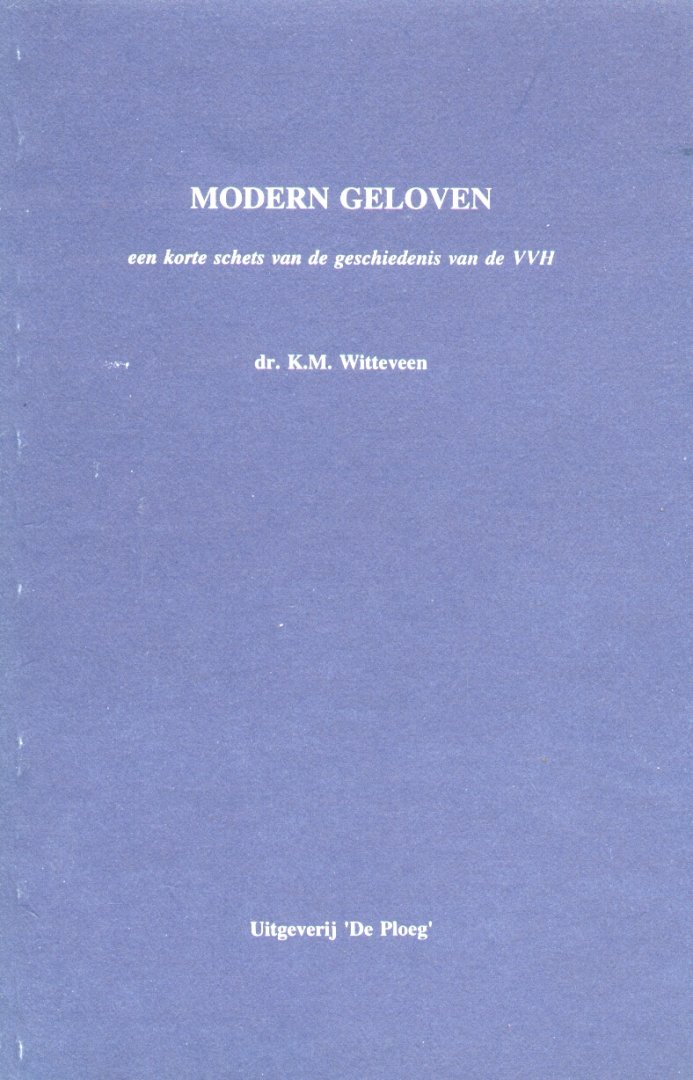 Witteveen, Dr. K.M. - Modern geloven (Een korte schets van de geschiedenis van de VVH)