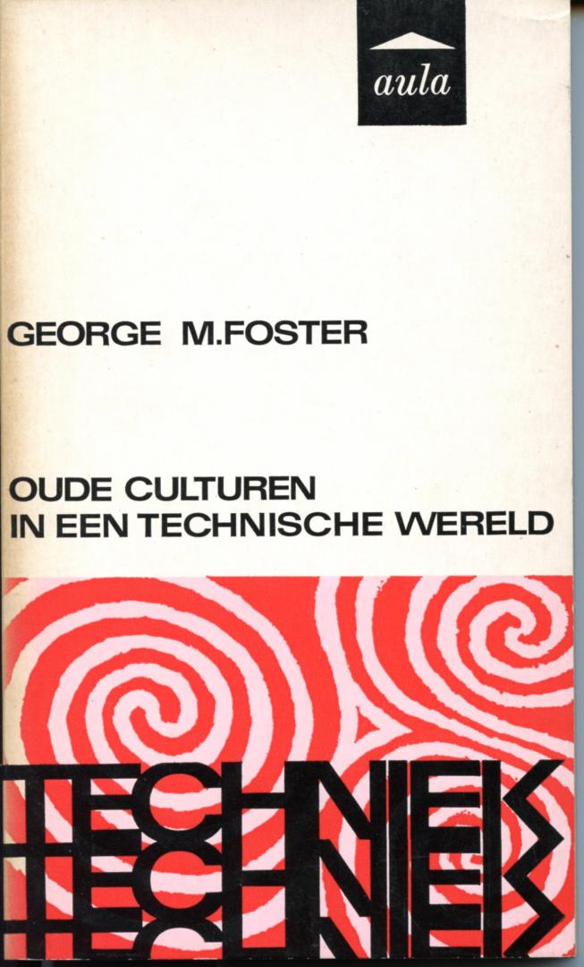 Foster, George M. - Oude culturen in een technische wereld