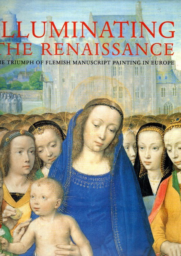 KREN, Thomas & Scot McKENDRICK - Illuminating the Renaissance - The Triumph of Flemish Manuscript Painting in Europe.