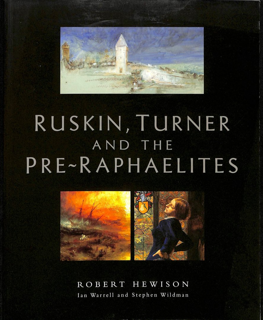 Hewison, Robert / Warrell, Ian / Wildman, Stephen - Ruskin, Turner and the pre-Raphaelites.