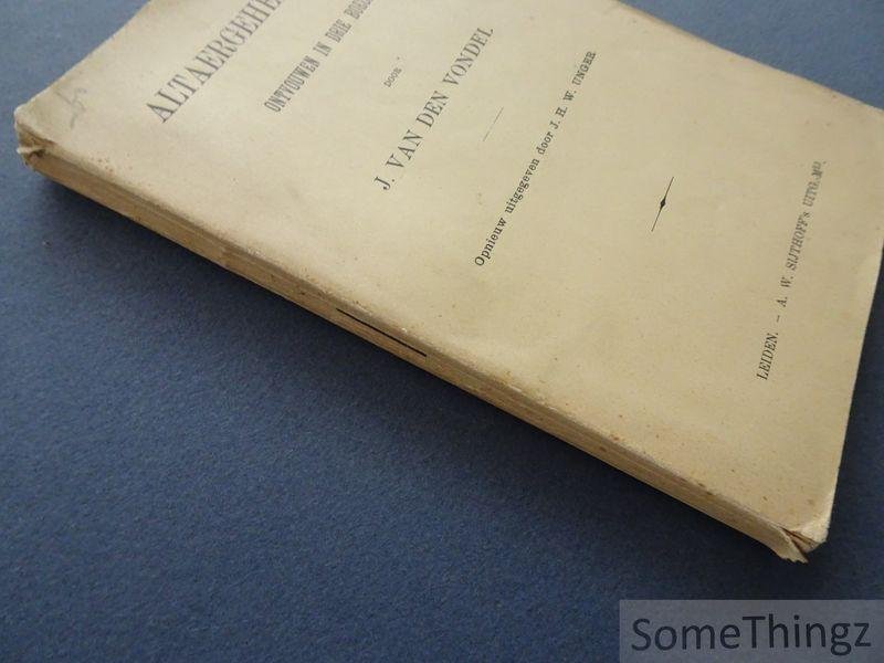 J. Van den Vondel / J.H.W. Unger. - Altaergeheimenissen ontvouwen in drie boeken.