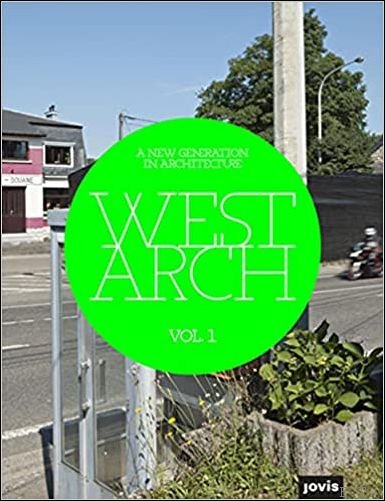 Brigitte Franzen / Marc Günnewig / Florian Heilmeyer/ Jan Kampshoff / Andrea Nakath / Anna Sophia Schultz - WESTARCH VOL 1: A New Generation in Architecture (West Arch : A New Generation in Architecture, Band 1)