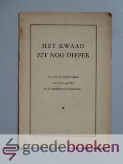 , - Het kwaad zit nog dieper --- Iets over de diepere oorzaak van het Leergeschil in de Gereformeerde Gemeenten