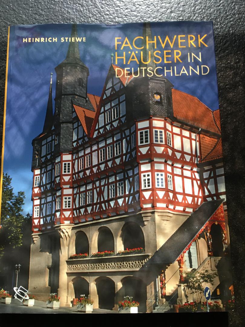 Stiewe, Heinrich - Fachwerkhäuser in Deutschland / Konstruktion, Gestalt und Nutzung vom Mittelalter bis heute