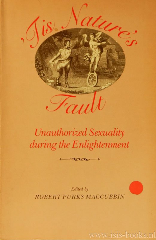 MACCUBBIN, R.P., (ED.) - Tis nature's fault. Unauthorized sexuality during the Enlightenment.