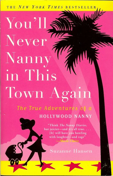 Hansen, Suzanne - You'll Never Nanny in This Town Again / The True Adventures of a Hollywood Nanny
