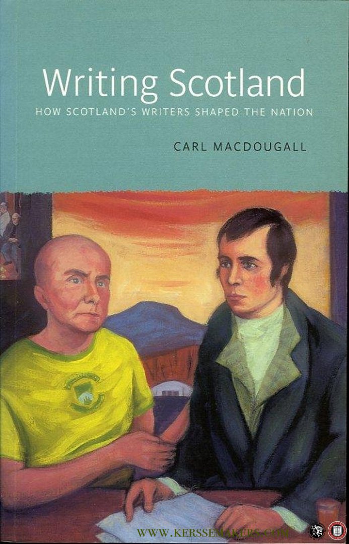 MACDOUGALL, Carl - Writing Scotland. How Scotland's writers shaped the nation.