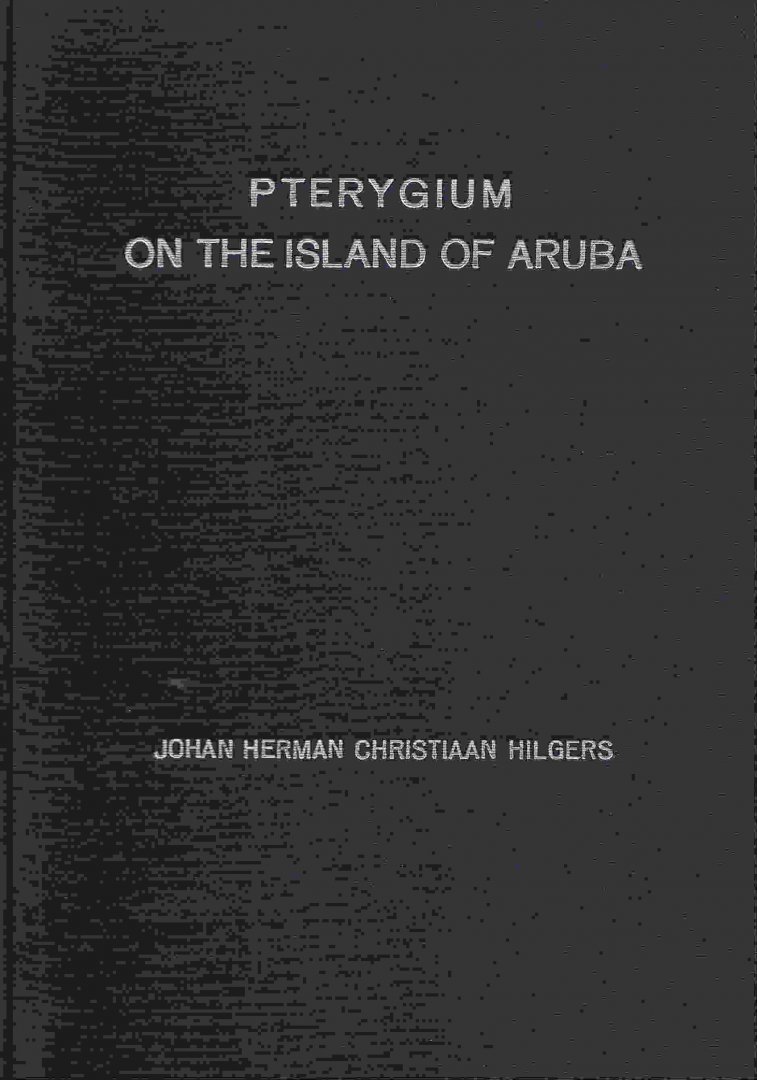 Hilgers, [dr.] Johan H.Ch. - Pterygium on the Island of Aruba
