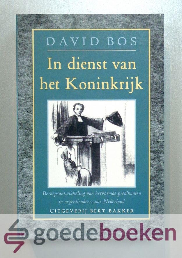Bos, David - In dienst van het Koninkrijk --- Beroepsontwikkeling van hervormde predikanten in negentiende-eeuws Nederland