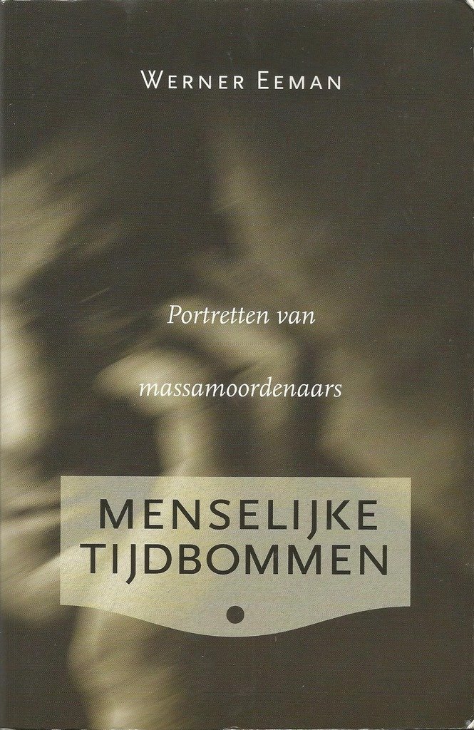 Eeman, Werner - Menselijke tijdbommen. Portretten van Massamoordenaars